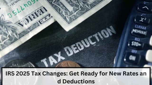 2025 Tax Season IRS Announces Important Changes You Should Be Prepared For (1)