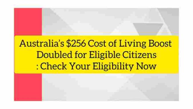 Australians Your $256 Cost of Living Boost Just Doubled! Check Eligibility Here