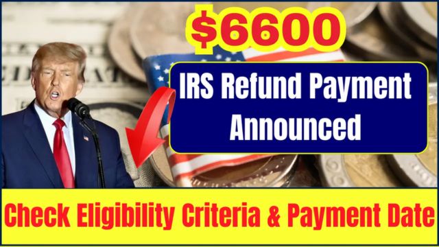 Check Payment Date 'SOON'! IRS Announces $6,600 Refunds for U.S. Taxpayers How to Know If You Qualify (1)