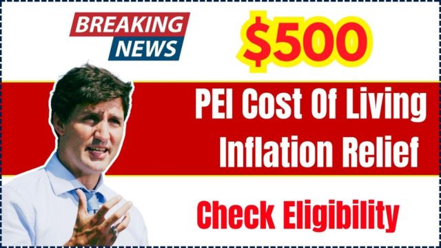 PEI’s $500 Cost of Living Inflation Relief Payment in 2024 Income-Based Eligibility and Key Details (1)