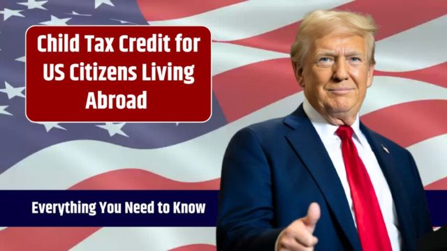 Child Tax Credit for Americans Abroad Eligibility and Application Guide (1)